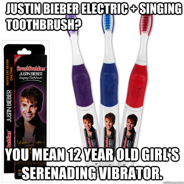 Justin Bieber electric + singing toothbrush? You mean 12 year old girl's serenading vibrator.  Toothbrush