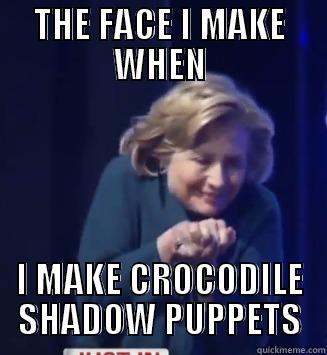 THE FACE I MAKE WHEN I MAKE CROCODILE SHADOW PUPPETS Misc