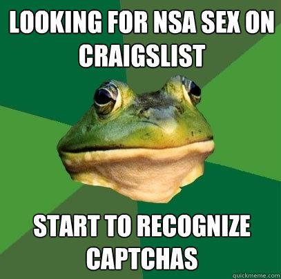 Looking for nsa sex on craigslist Start to recognize captchas  Foul Bachelor Frog
