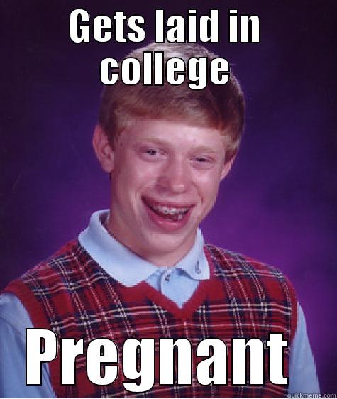 GETS LAID IN COLLEGE PREGNANT  Bad Luck Brian