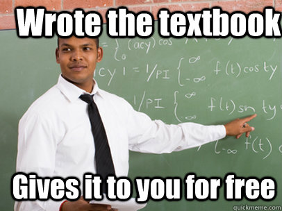 Wrote the textbook Gives it to you for free - Wrote the textbook Gives it to you for free  Good Guy Teacher