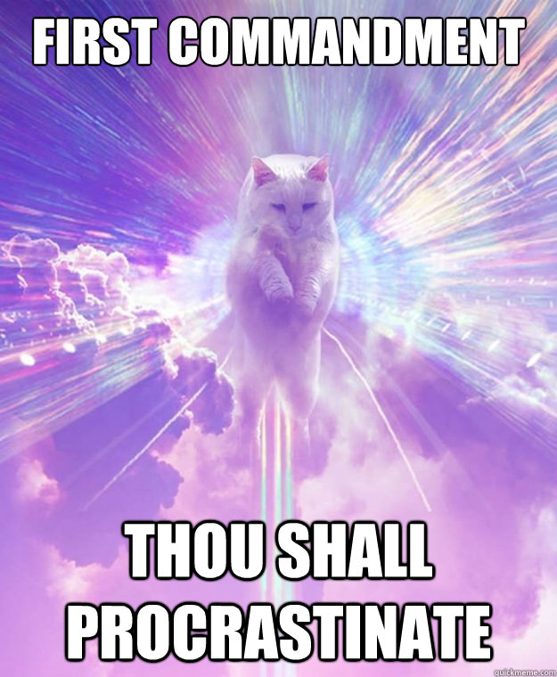 First commandment Thou shall procrastinate  