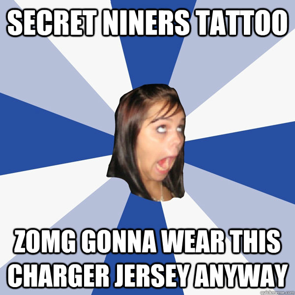 secret niners tattoo zomg gonna wear this charger jersey anyway  Annoying Facebook Girl