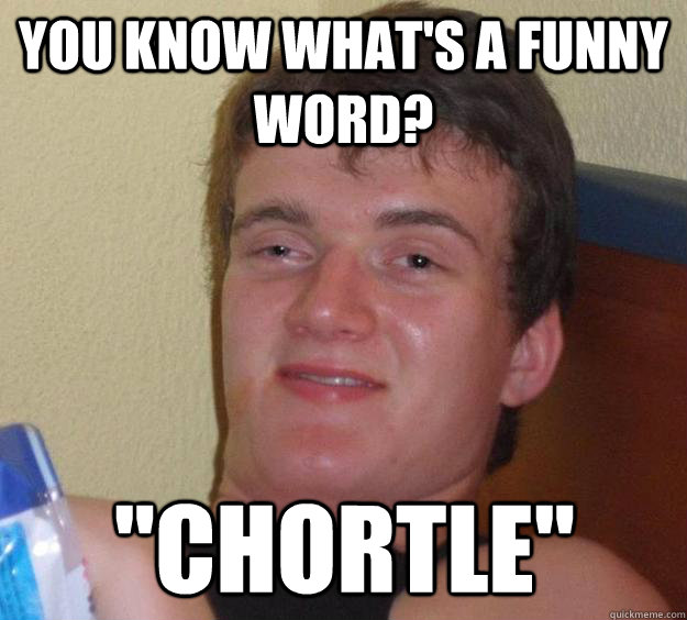 you know what's a funny word? 