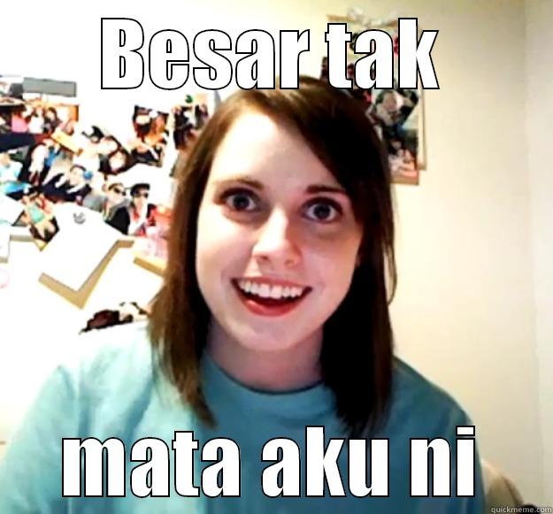 BESAR TAK MATA AKU NI Overly Attached Girlfriend