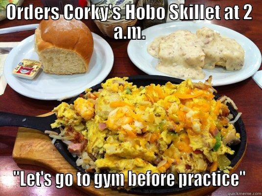 ORDERS CORKY'S HOBO SKILLET AT 2 A.M. 