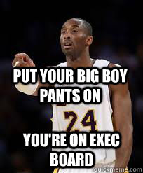 Put Your Big Boy Pants On you're on exec board  kobe bryant