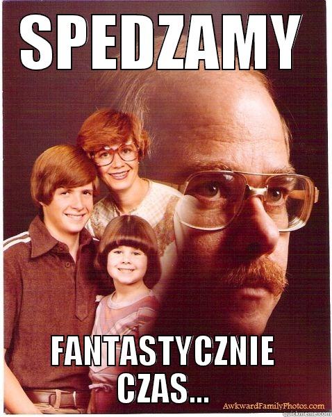 SPEDZAMY FANTASTYCZNIE CZAS... Vengeance Dad