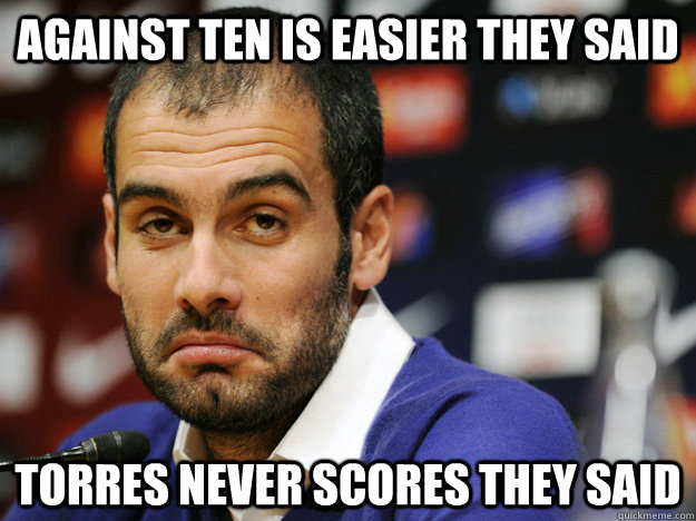 Against ten is easier they said torres Never scores they said  