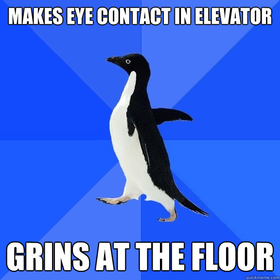 makes eye contact in elevator grins at the floor  Socially Awkward Penguin