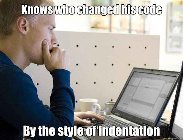 Knows who changed his code By the style of indentation - Knows who changed his code By the style of indentation  Programmer