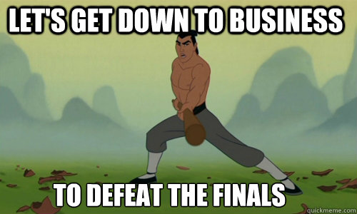Let's get down to business to defeat the finals
  Mulan