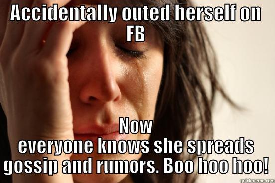 ACCIDENTALLY OUTED HERSELF ON FB  First World Problems