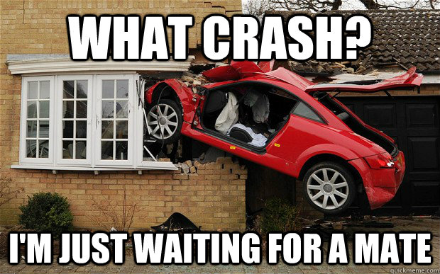 What Crash? I'm just waiting for a mate - What Crash? I'm just waiting for a mate  audi tt mate