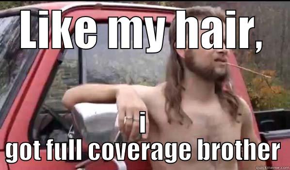 Full Coverage - LIKE MY HAIR, I GOT FULL COVERAGE BROTHER Almost Politically Correct Redneck