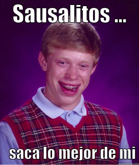    SAUSALITOS ...        SACA LO MEJOR DE MI Bad Luck Brian