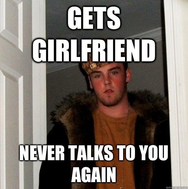 Gets girlfriend Never talks to you again  - Gets girlfriend Never talks to you again   Misc