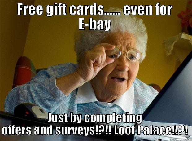FREE GIFT CARDS...... EVEN FOR E-BAY JUST BY COMPLETING OFFERS AND SURVEYS!?!! LOOT PALACE!!?! Grandma finds the Internet