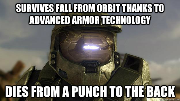 survives fall from orbit thanks to advanced armor technology dies from a punch to the back - survives fall from orbit thanks to advanced armor technology dies from a punch to the back  Misc