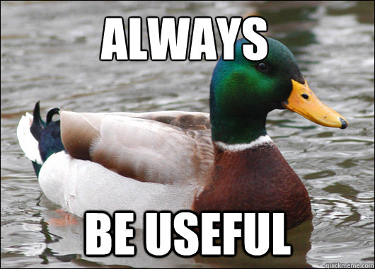 Always be Useful  Actual Advice Mallard