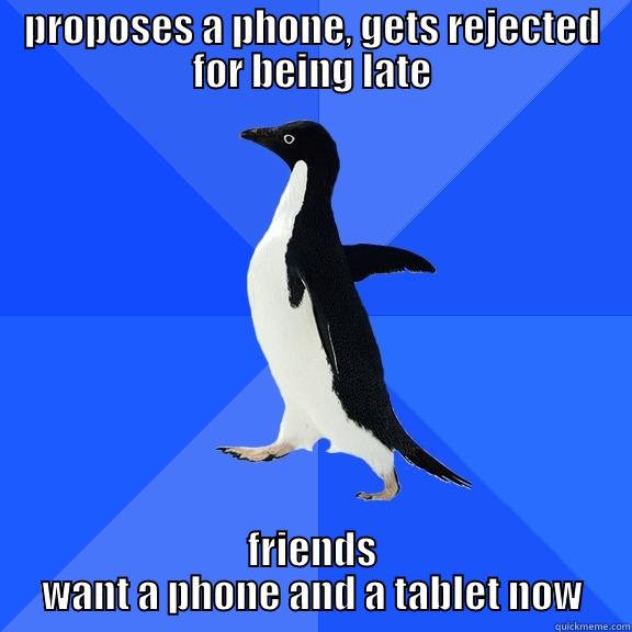 PROPOSES A PHONE, GETS REJECTED FOR BEING LATE FRIENDS WANT A PHONE AND A TABLET NOW Socially Awkward Penguin