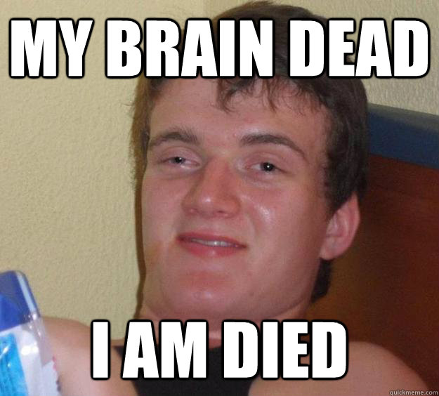 My brain dead I am died - My brain dead I am died  10 Guy