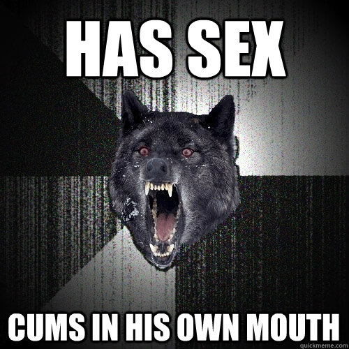Has sex cums in his own mouth  Insanity Wolf