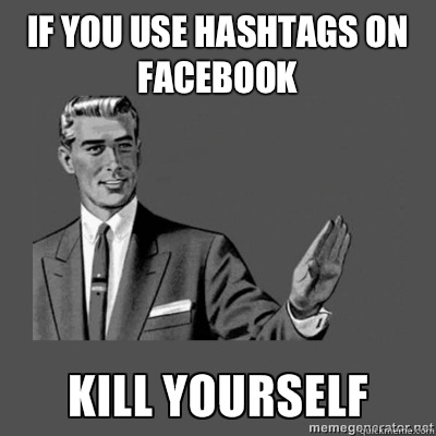 If you use hashtags on Facebook Bottom caption  kill yourself