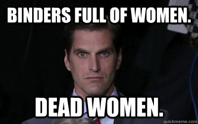 Binders full of women. dead women. - Binders full of women. dead women.  Misc