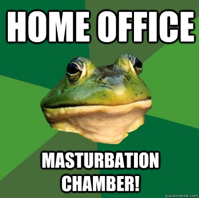 Home office Masturbation chamber!  Foul Bachelor Frog