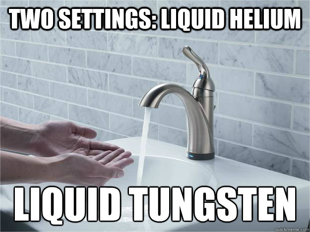 TWO SETTINGS: LIQUID HELIUM LIQUID Tungsten - TWO SETTINGS: LIQUID HELIUM LIQUID Tungsten  Faucet Song