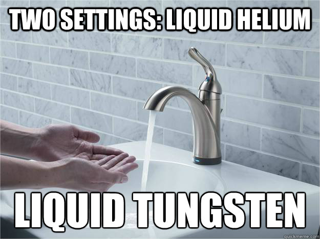 TWO SETTINGS: LIQUID HELIUM LIQUID Tungsten  Faucet Song