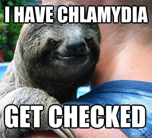 i have chlamydia get checked - i have chlamydia get checked  Suspiciously Evil Sloth