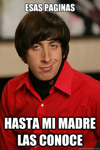 Esas paginas  hasta mi madre las conoce  Howard Wolowitz