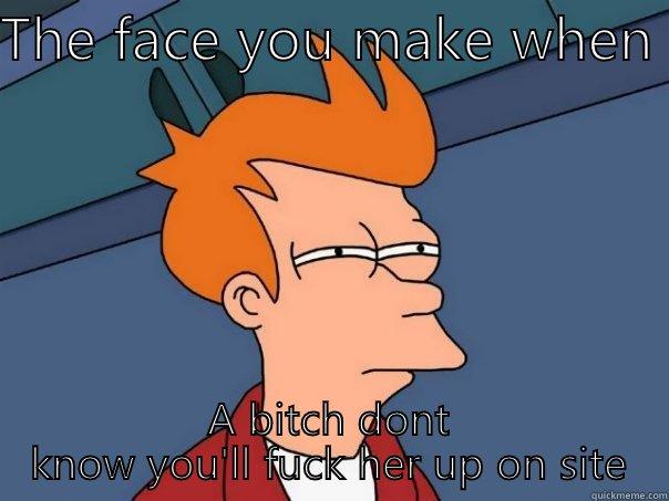 THE FACE YOU MAKE WHEN  A BITCH DONT KNOW YOU'LL FUCK HER UP ON SITE Futurama Fry
