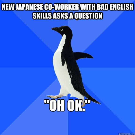 New Japanese Co-worker with bad english skills asks a question 