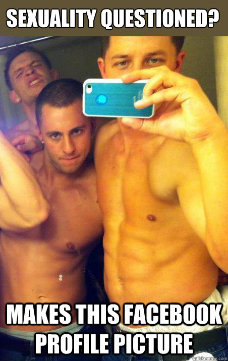 Sexuality Questioned? Makes this facebook profile picture  