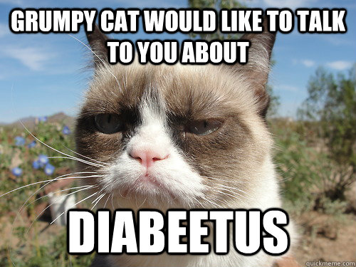 Grumpy Cat Would like to talk to you about Diabeetus - Grumpy Cat Would like to talk to you about Diabeetus  Wilford Brimley Cat