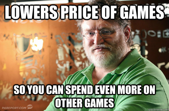 Lowers Price of Games So you can spend even more on other games - Lowers Price of Games So you can spend even more on other games  cant count gaben