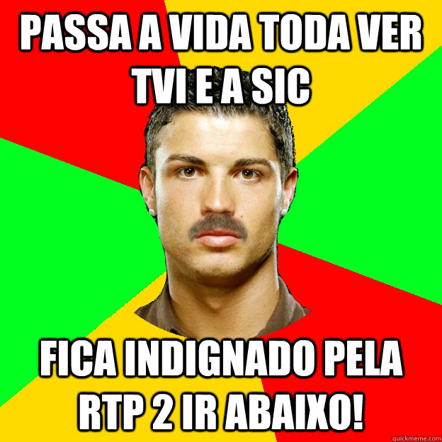 Passa a vida toda ver TVI e a SIC Fica indignado pela RTP 2 ir abaixo! - Passa a vida toda ver TVI e a SIC Fica indignado pela RTP 2 ir abaixo!  The Portuguese