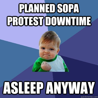 planned sopa protest downtime asleep anyway  Success Kid