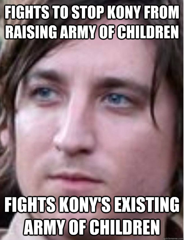 Fights to stop Kony from raising army of children Fights Kony's existing army of children - Fights to stop Kony from raising army of children Fights Kony's existing army of children  Anti-Kony Hipster