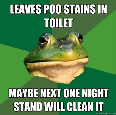 leaves poo stains in toilet  maybe next one night stand will clean it  Foul Bachelor Frog