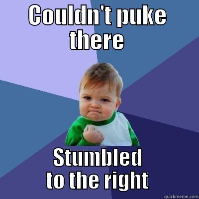 Can't Puke There - COULDN'T PUKE THERE STUMBLED TO THE RIGHT Success Kid