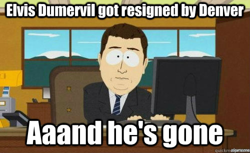 Elvis Dumervil got resigned by Denver Aaand he's gone  anditsgone