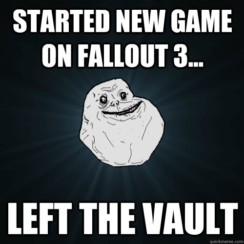Started new game on fallout 3... Left the Vault  Forever Alone