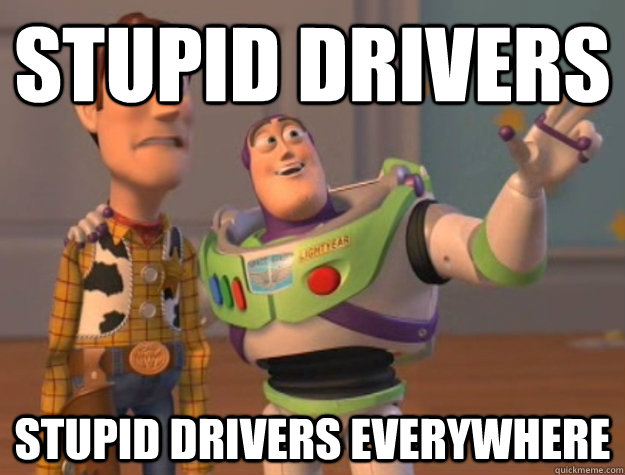 Stupid Drivers Stupid Drivers Everywhere  Buzz Lightyear