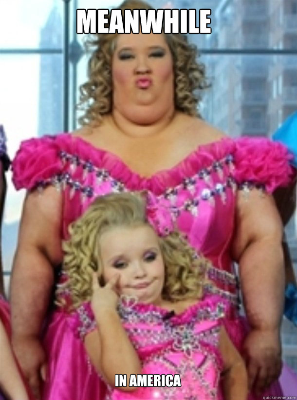 MEANWHILE IN AMERICA   Honey Boo Boo