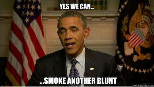 Yes we can... ...smoke another blunt  