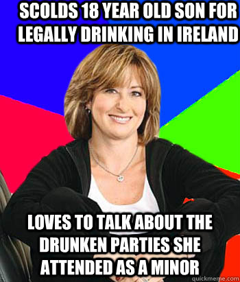 scolds 18 year old son for legally drinking in ireland loves to talk about the drunken parties she attended as a minor  Sheltering Suburban Mom